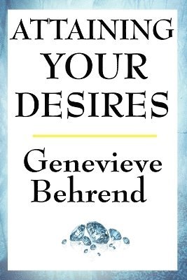 Genevieve Behrend - Attaining Your Desires, Häftad
