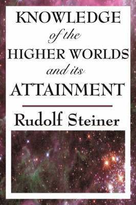Knowledge of the Higher Worlds and Its Attainment 1
