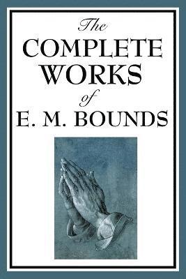 bokomslag Complete Works of E. M. Bounds