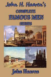 bokomslag John H. Haaren's Complete Famous Men Series