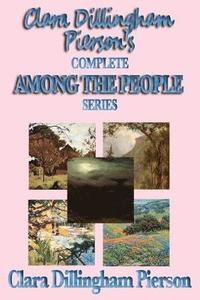 bokomslag Clara Dillingham Pierson's Complete Among the People Series