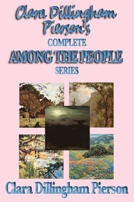 Clara Dillingham Pierson's Complete Among the People Series 1