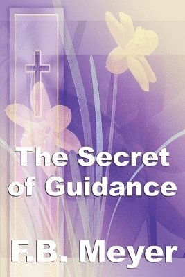 Frederick Brotherton Meyer - Secret of Guidance, Häftad