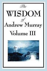 bokomslag The Wisdom of Andrew Murray Vol. III