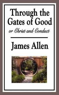 bokomslag Through the Gates of Good, or Christ and Conduct