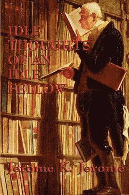 Jerome K Jerome, Jerome K. Jerome - Idle Thoughts of an Idle Fellow, Häftad