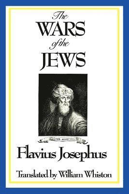 Flavius Josephus - WARS OF THE JEWS or History of the Destruction of Jerusalem, Häftad