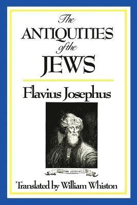 Josephus Flavius - Antiquities of the Jews - A Classic History of Ancient Israel, the Jewish People, and the Biblical World, Häftad