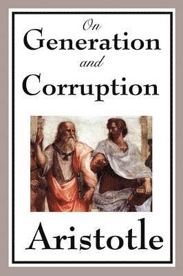 On Generation and Corruption 1