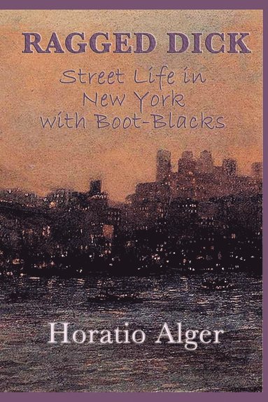 bokomslag Ragged Dick -Or- Street Life in New York with Boot-Blacks