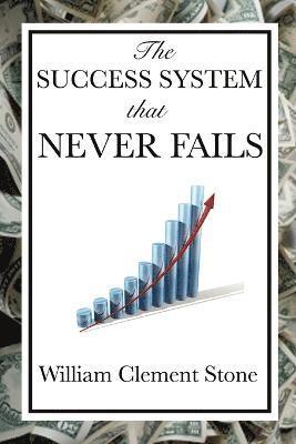 William Clement Stone, W Clement Stone, W. Clement Stone - Success System That Never Fails, Häftad