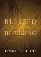 Kenneth Copeland - Blessed To Be A Blessing, Häftad