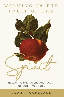 Gloria Copeland - Walking in the Fruit of the Spirit: Releasing the Nature and Power of God in Your Life, Häftad