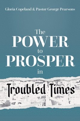 Gloria Copeland, George Pearsons - Power to Prosper in Troubled Times, Inbunden