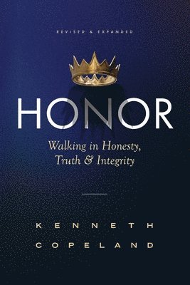 Honor: Walking in Honesty, Truth and Integrity Revised and Expanded 1