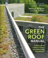 bokomslag The Green Roof Manual: A Professional Guide to Design, Installation, and Maintenance