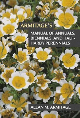 Armitage's Manual of Annuals, Biennials, and Half-Hardy Perennials 1