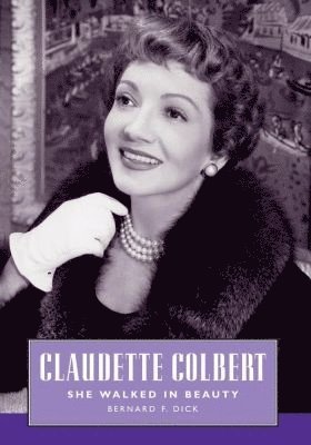 Bernard F. Dick, Bernard F Dick - Claudette Colbert, Inbunden