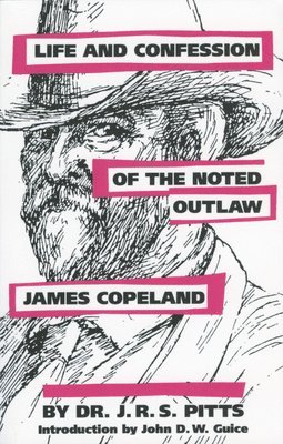 Life and Confession of the Noted Outlaw James Copeland 1