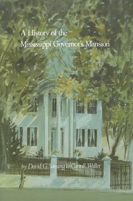 bokomslag A History of the Mississippi Governor's Mansion