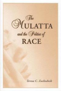 bokomslag The Mulatta and the Politics of Race