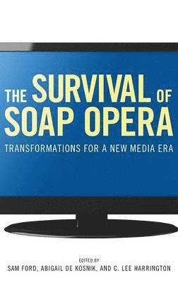 Sam Ford, Abigail De Kosnik, C. Lee Harrington - Survival of Soap Opera, Inbunden