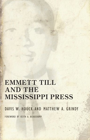 Davis W. Houck, Matthew A. Grindy - Emmett Till and the Mississippi Press, Häftad