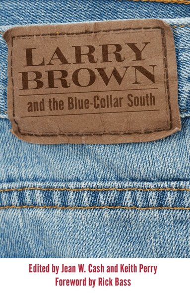 Jean W. Cash, Keith Perry - Larry Brown and the Blue-Collar South, Häftad