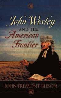 bokomslag John Wesley and the American Frontier