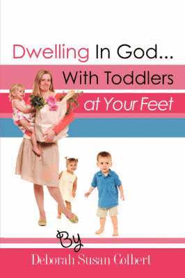 bokomslag Dwelling in God...with Toddlers at Your Feet