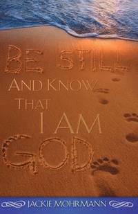 bokomslag Be Still and Know That I Am God