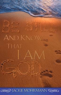 Be Still and Know That I Am God 1