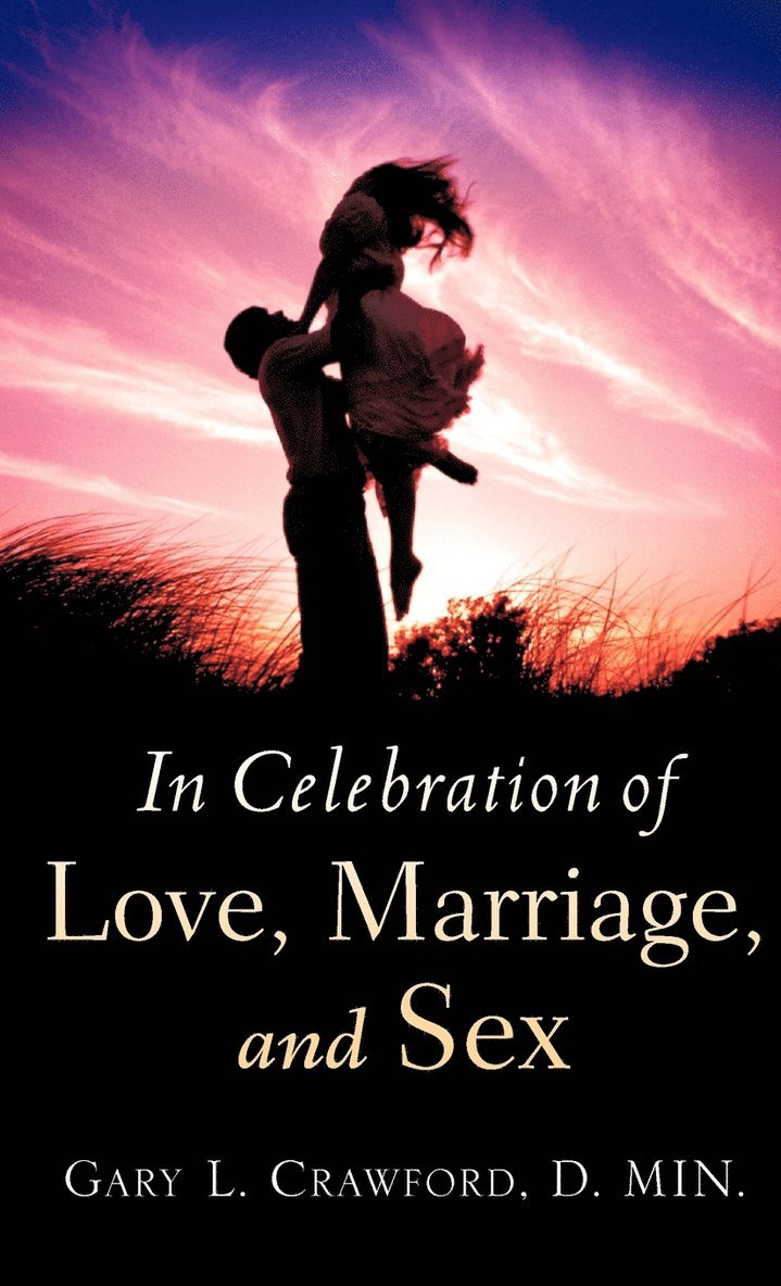 In Celebration of Love, Marriage, and Sex 1