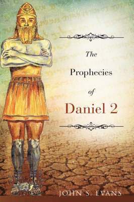 John S Evans, John S. Evans - Prophecies of Daniel 2, Inbunden