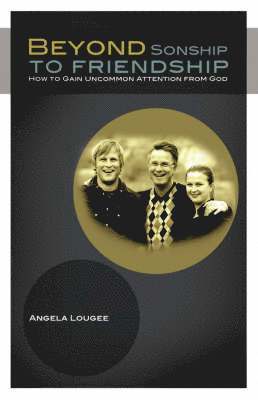 Angela Lougee - Beyond Sonship to Friendship, Häftad