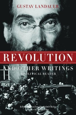 Gabriel Kuhn, Gustav Landauer, Gabriel Kuhn - Revolution And Other Writings, Häftad