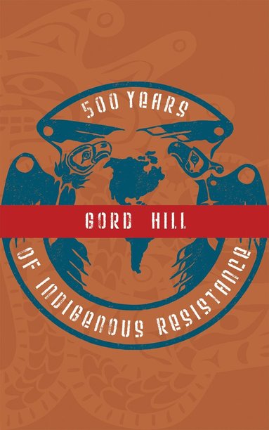 Gord Hill - 500 Years of Indigenous Resistance, Häftad