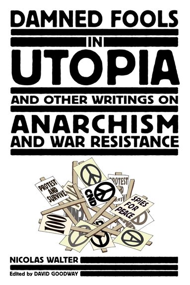 Nicholas Walter, David Goodway - Damned Fools in Utopia, Häftad