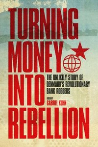 bokomslag Turning Money Into Rebellion