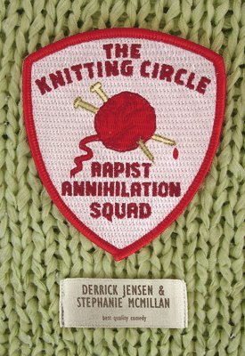 Derrick Jensen, Stephanie McMillan - Knitting Circle Rapist Annihilation Squad, Häftad