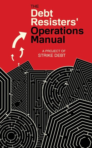 Andrew Ross, David Graeber, George Caffentzis, Strike Debt Strike Debt - Debt Resisters' Operations Manual, Häftad