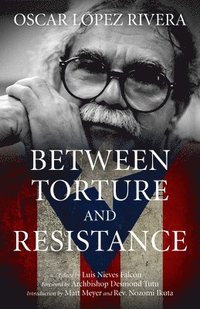 bokomslag Between Torture And Resistance