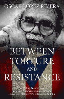 Oscar Lopez Rivera, Oscar López Rivera, Luis Nieves Falcon, Luis Nieves Falcón - Between Torture And Resistance, Häftad