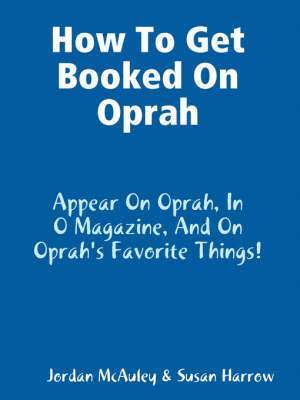 bokomslag How to Get Booked on Oprah, in O Magazine, and on Oprah's Favorite Things