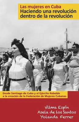 Vilma Espin, Asela De Los Santos, Yolanda Ferrer - Mujeres en Cuba: Haciendo una Revolución dentro de la Revolucion, Häftad. Tillgänglighet: Lägg i varukorg