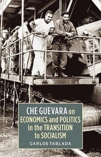 bokomslag Che Guevara on Economics and Politics in the Transition to Socialism