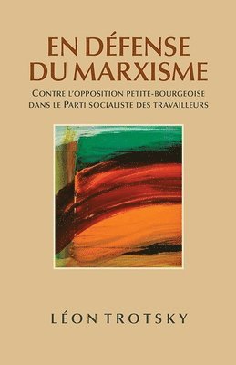 En Défense Du Marxisme: Contre l'Opposition Petite-Bourgeoise Dans Le Parti Socialiste Des Travailleurs 1