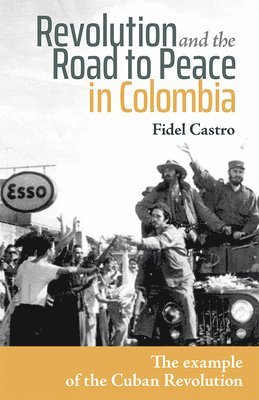Fidel Castro - Revolution and the Road to Peace in Colombia, Häftad