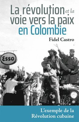 Fidel Castro - La Révolution Et La Voie Vers La Paix En Colombie: L'Exemple de la Révolution Cubaine, Inbunden