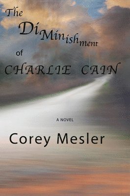 Corey Mesler - Diminishment of Charlie Cain, Häftad